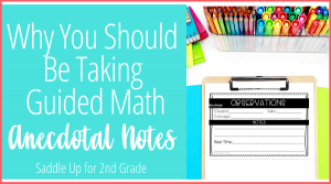 Why You Should Be Taking Guided Math Anecdotal Notes